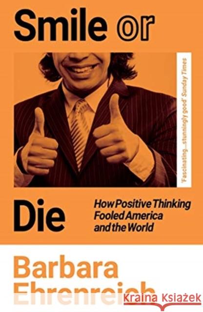 Smile Or Die: How Positive Thinking Fooled America and the World Barbara (Y) Ehrenreich 9781783787531 Granta Books - książka