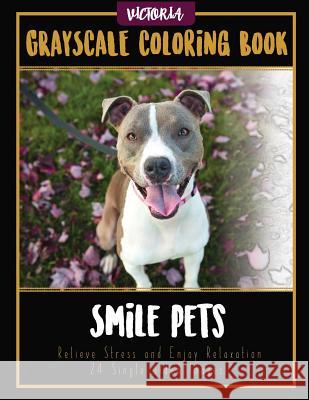 Smile Pets: Grayscale Coloring Book, Relieve Stress and Enjoy Relaxation 24 Single Sided Images Victoria 9781544230665 Createspace Independent Publishing Platform - książka
