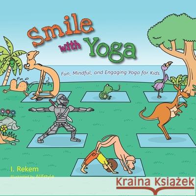 Smile with Yoga: Fun, Mindful, and Engaging Yoga for Kids I. Rekem 9789493054011 Poetryoga - książka