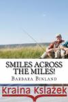 Smiles Across the Miles! MS Barbara Binland 9781974098811 Createspace Independent Publishing Platform