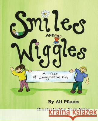 Smiles and Wiggles: A Year of Imaginative Fun Ali Pfautz Sara Grier 9780991652716 Artistic Endeavors Press - książka