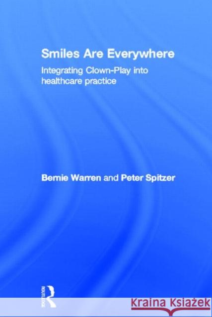 Smiles Are Everywhere: Integrating Clown-Play Into Healthcare Practice Warren, Bernie 9780415505147 Routledge - książka