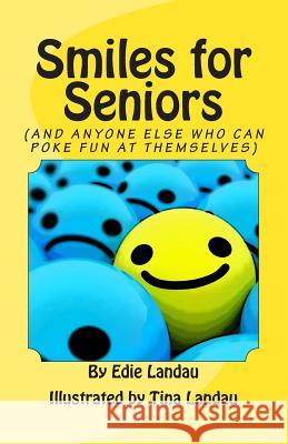 Smiles for Seniors: And Anyone Else Who Can Poke Fun at Themselves Edie Landau Tina Landau 9781494821272 Createspace - książka