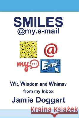 Smiles@my.e-mail: A collection of Wit, Wisdom and Whimsy from my e-mail inbox. Doggart, Jamie 9781499523669 Createspace - książka