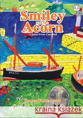 Smiley and the Acorn: A Story from Cornwall Roger Underwood 9781910499702 Mapublisher - książka