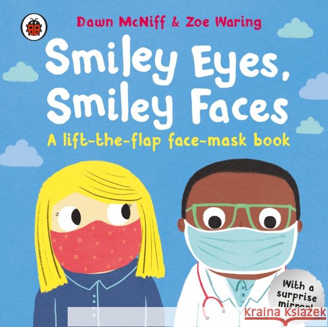 Smiley Eyes, Smiley Faces: A lift-the-flap face-mask book Dawn McNiff 9780241517826 Penguin Random House Children's UK - książka