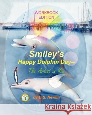 Smiley's Happy Dolphin Day --The Artist in You: Workbook Edition Ds Newlin 9781456451097 Createspace - książka