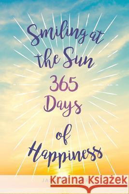 Smiling at the Sun: 365 Days of Happiness Jasmine Furr 9780988777552 Untraditional Publishing Company, LLC - książka