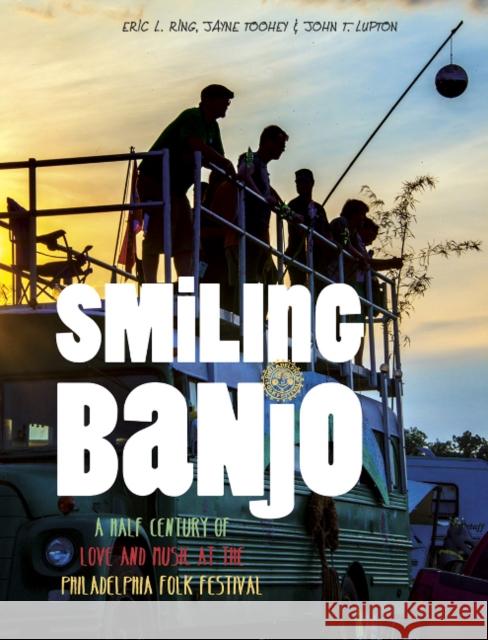 Smiling Banjo: A Half Century of Love & Music at the Philadelphia Folk Festival Eric L. Ring John Lupton Jayne Toohey 9780764353727 Schiffer Publishing - książka