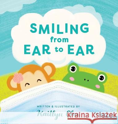 Smiling From Ear to Ear: Wearing Masks While Having Fun Kaitlyn Chu 9781735299716 Kaitlyn Chu - książka