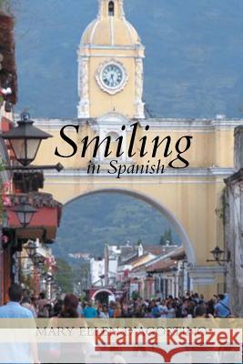 Smiling in Spanish Mary Ellen D'Agostino 9781483698755 Xlibris Corporation - książka