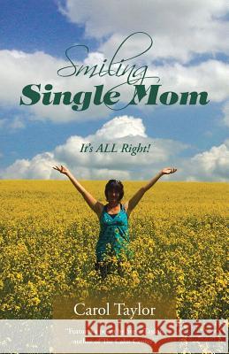 Smiling Single Mom: It's ALL Right! Carol Taylor, PhD Msn RN 9781504335300 Balboa Press - książka