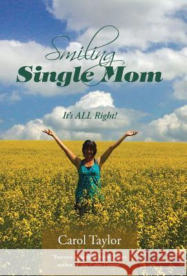 Smiling Single Mom: It's ALL Right! Carol Taylor, PhD Msn RN 9781504335317 Balboa Press - książka