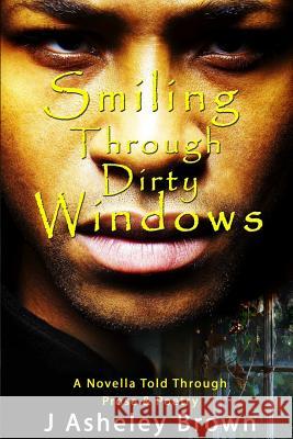 Smiling Through Dirty Windows J. Asheley Brown 9781365088858 Lulu.com - książka