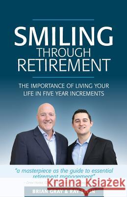 Smiling Through Retirement: The Importance of Living Your Life in Five Year Increments. Brian Gray, Ray Stein (Apo Financial), Drew Hoter (Horter Investment Managment) 9780692906798 Asset Protect One Inc - książka