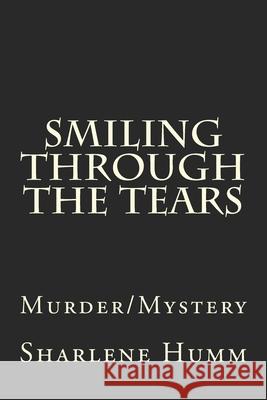 Smiling Through The Tears: Murder/Mystery Sharlene Humm 9781497409446 Createspace Independent Publishing Platform - książka