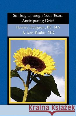 Smiling Through Your Tears: Anticipating Grief Harriet Hodgson Lois Krah 9781594579325 Booksurge Publishing - książka