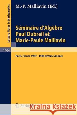 Séminaire d'Algèbre Paul Dubreil Et Marie-Paule Malliavin: Proceedings Paris 1987-1988 (39ème Année) Malliavin, Marie-Paule 9783540518129 Springer - książka