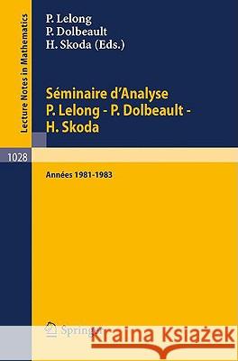 Séminaire d'Analyse P. Lelong - P. Dolbeault - H. Skoda: Années 1981/1983 Lelong, P. 9783540127314 Springer - książka