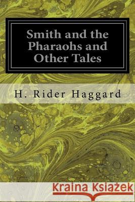 Smith and the Pharaohs and Other Tales H. Rider Haggard 9781533320759 Createspace Independent Publishing Platform - książka