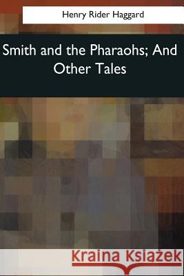 Smith and the Pharaohs, And Other Tales Haggard, Henry Rider 9781544097305 Createspace Independent Publishing Platform - książka