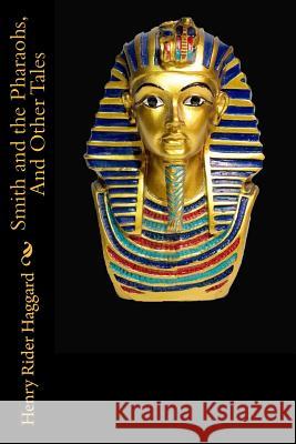 Smith and the Pharaohs, And Other Tales Rider Haggard, Henry 9781983537431 Createspace Independent Publishing Platform - książka