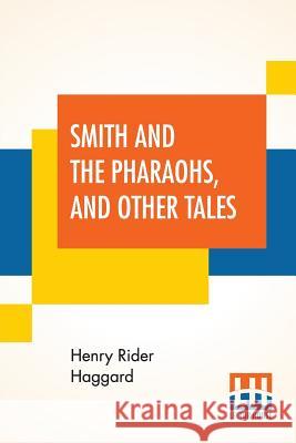 Smith And The Pharaohs, And Other Tales H. Rider Haggard 9789353363154 Lector House - książka