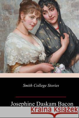 Smith College Stories Josephine Daskam Bacon 9781986099554 Createspace Independent Publishing Platform - książka