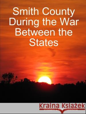 Smith County During the War Between the States William Larry Hawkins 9780359943760 Lulu.com - książka