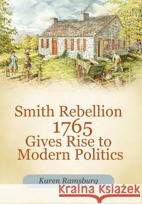 Smith Rebellion 1765 Gives Rise to Modern Politics Karen Ramsburg 9781462057801 iUniverse.com - książka