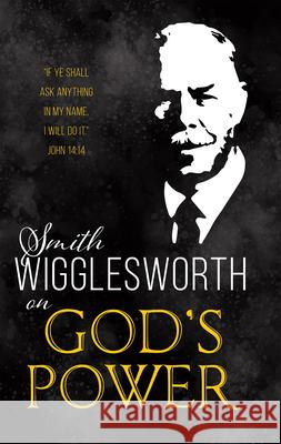Smith Wigglesworth on God's Power Smith Wigglesworth 9781641231244 Whitaker House - książka