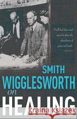 Smith Wigglesworth on Healing Smith Wigglesworth 9780883684269 Whitaker House - książka