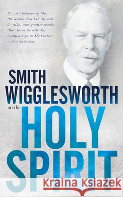 Smith Wigglesworth on the Holy Spirit Smith Wigglesworth 9780883685440 Whitaker House - książka