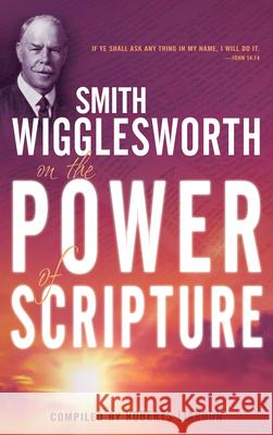 Smith Wigglesworth on the Power of Scripture Smith Wigglesworth 9781603740944 Whitaker House - książka