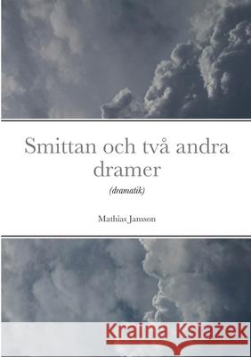 Smittan och två andra dramer Mathias Jansson 9789186915537 Jag Behover Inget Forlag - książka