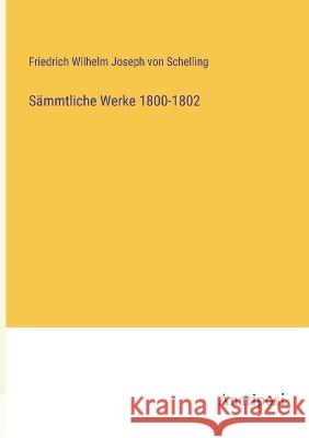 S?mmtliche Werke 1800-1802 Friedrich Wilhelm Joseph Von Schelling 9783382003821 Anatiposi Verlag - książka