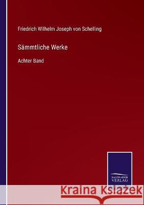 Sämmtliche Werke: Achter Band Schelling, Friedrich Wilhelm Joseph Von 9783375089221 Salzwasser-Verlag - książka