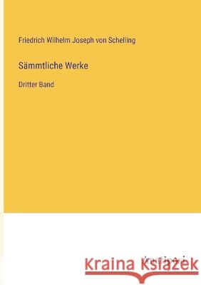 S?mmtliche Werke: Dritter Band Friedrich Wilhelm Joseph Von Schelling 9783382003340 Anatiposi Verlag - książka