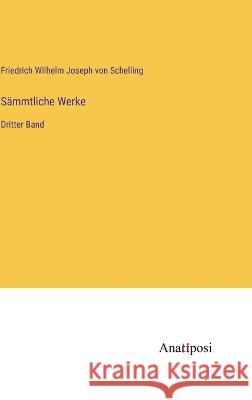 S?mmtliche Werke: Dritter Band Friedrich Wilhelm Joseph Von Schelling 9783382003357 Anatiposi Verlag - książka