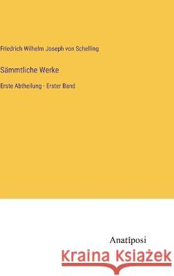 S?mmtliche Werke: Erste Abtheilung - Erster Band Friedrich Wilhelm Joseph Von Schelling 9783382001933 Anatiposi Verlag - książka