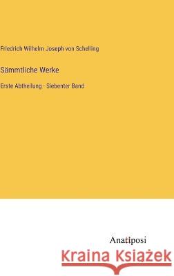 S?mmtliche Werke: Erste Abtheilung - Siebenter Band Friedrich Wilhelm Joseph Von Schelling 9783382001636 Anatiposi Verlag - książka