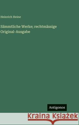 S?mmtliche Werke; rechtm?ssige Original-Ausgabe Heinrich Heine 9783563629550 Antigonos Verlag - książka