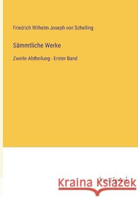 S?mmtliche Werke: Zweite Abtheilung - Erster Band Friedrich Wilhelm Joseph Von Schelling 9783382001322 Anatiposi Verlag - książka
