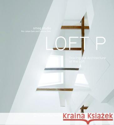 smog studio: LOFT P : Tracing the Architecture of the Loft. Dahl, Per-Johan; Dahl, Caroline 9783990434970 Ambra Verlag - książka