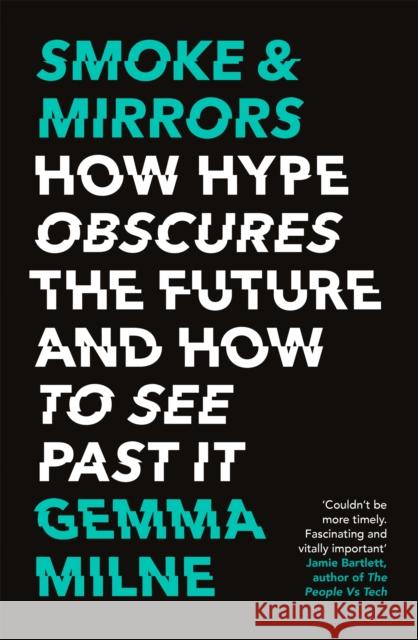 Smoke & Mirrors: How Hype Obscures the Future and How to See Past It Milne, Gemma 9781472143662 Little, Brown Book Group - książka