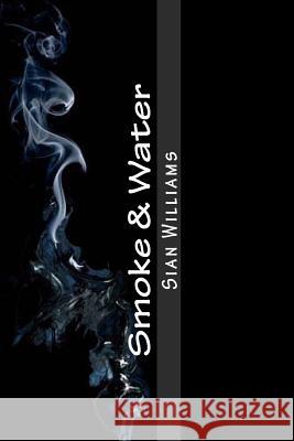 Smoke & Water: Fire Flower Trilogy Sian Williams 9781484977965 Createspace - książka
