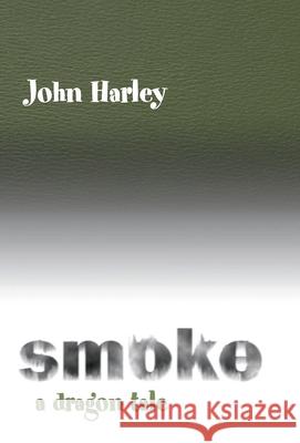 Smoke: A Dragon Tale John Harley 9780738814421 Xlibris Us - książka