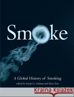 Smoke: A Global History of Smoking Sander L. Gilman Xun Zhou Xhou Zun 9781861892003 Reaktion Books - książka