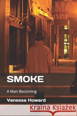 Smoke: A Man Becoming Vanessa Howard 9798858361022 Independently Published - książka