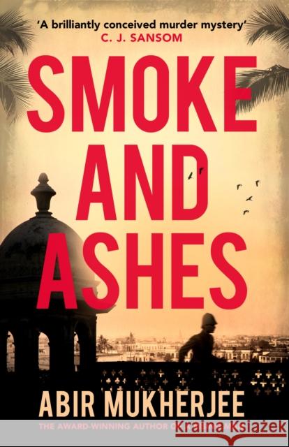 Smoke and Ashes: ‘A brilliantly conceived murder mystery’ C.J. Sansom Abir Mukherjee 9781784704780 Vintage Publishing - książka